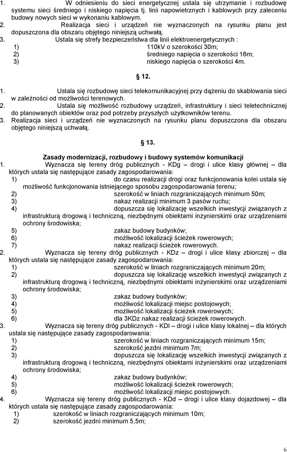 Realizacja sieci i urządzeń nie wyznaczonych na rysunku planu jest dopuszczona dla obszaru objętego niniejszą uchwałą. 3.