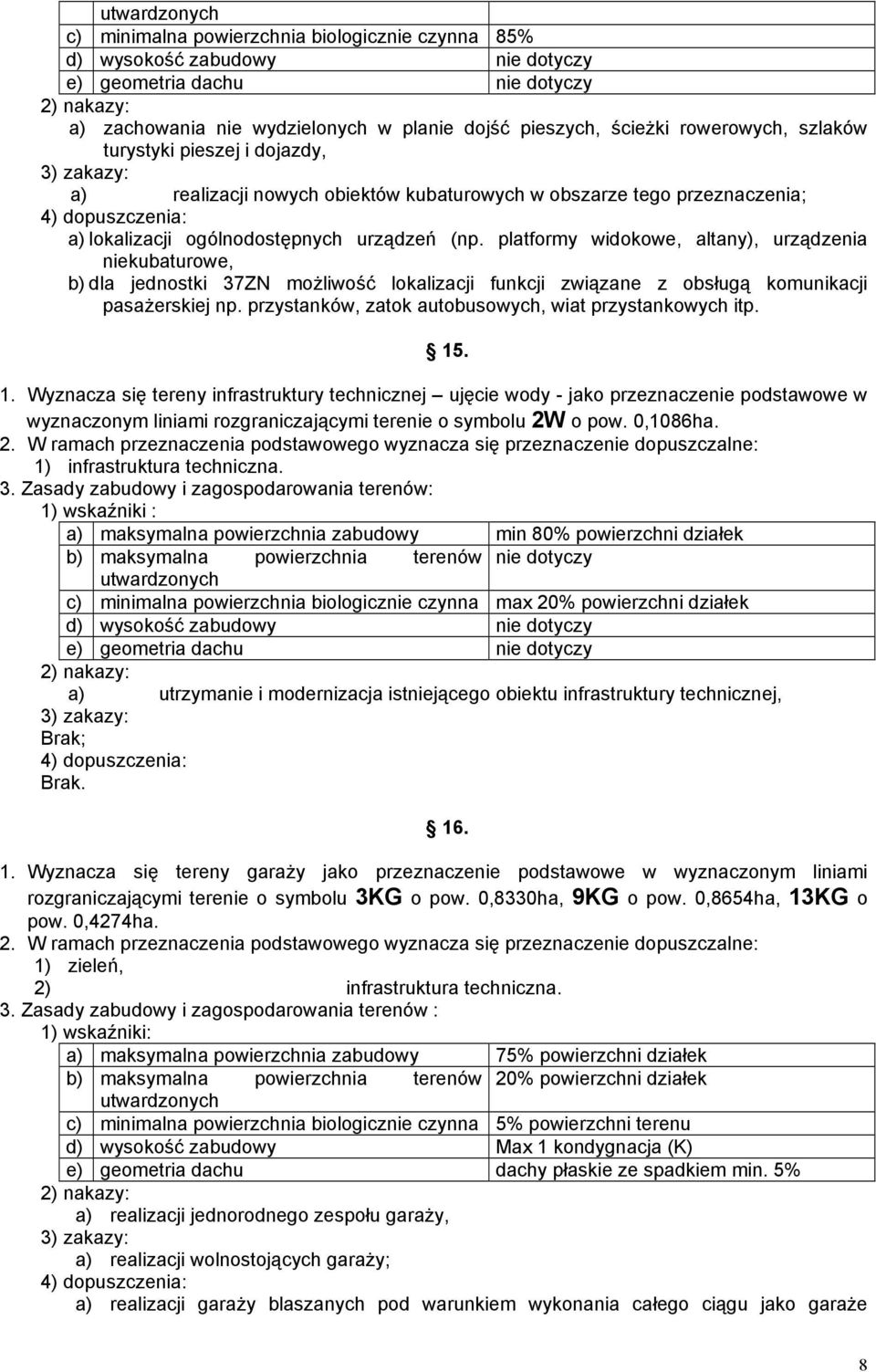 platformy widokowe, altany), urządzenia niekubaturowe, b) dla jednostki 37ZN moŝliwość lokalizacji funkcji związane z obsługą komunikacji pasaŝerskiej np.