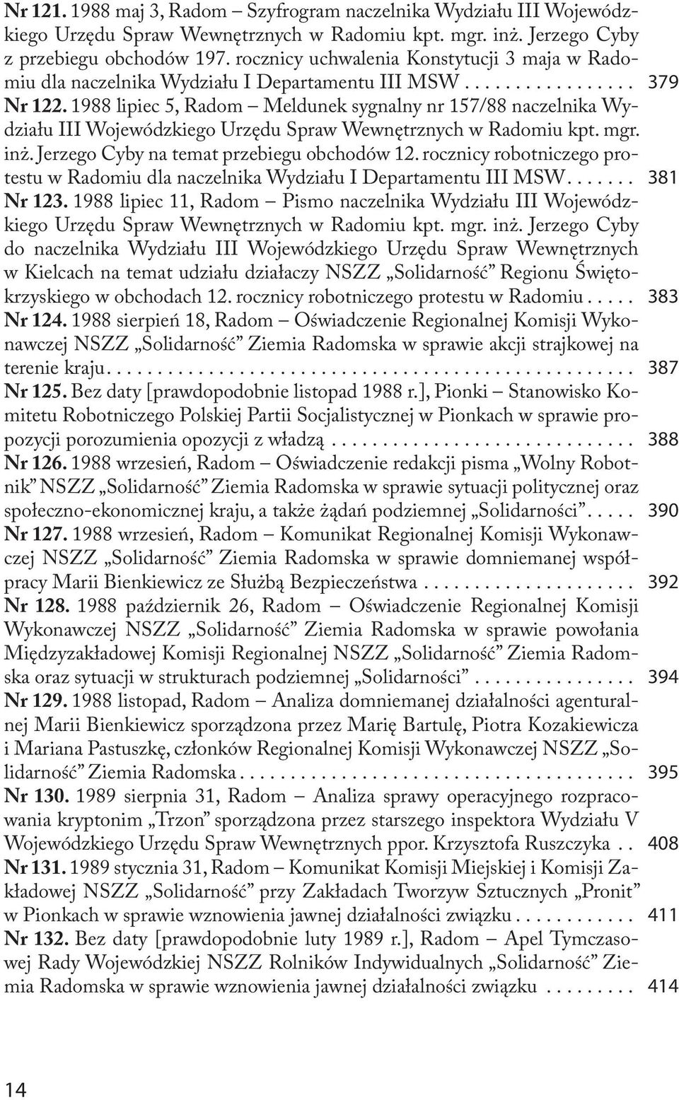 1988 lipiec 5, Radom Meldunek sygnalny nr 157/88 naczelnika Wydziału III Wojewódzkiego Urzędu Spraw Wewnętrznych w Radomiu kpt. mgr. inż. Jerzego Cyby na temat prze.biegu obchodów 12.