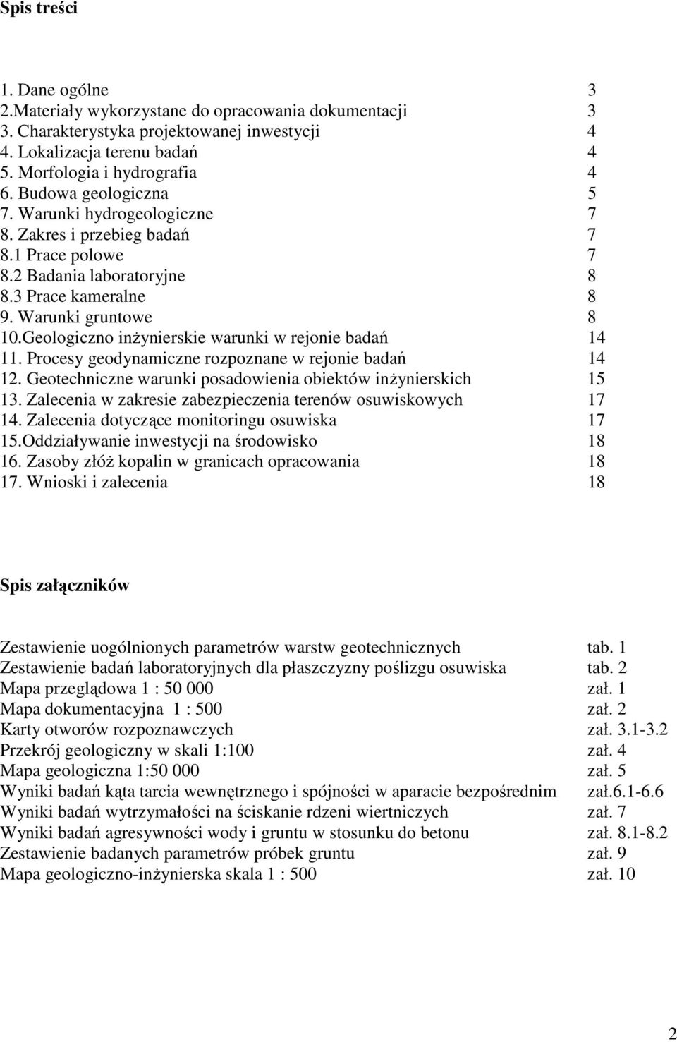 Geologiczno inŝynierskie warunki w rejonie badań 14 11. Procesy geodynamiczne rozpoznane w rejonie badań 14 12. Geotechniczne warunki posadowienia obiektów inŝynierskich 15 13.