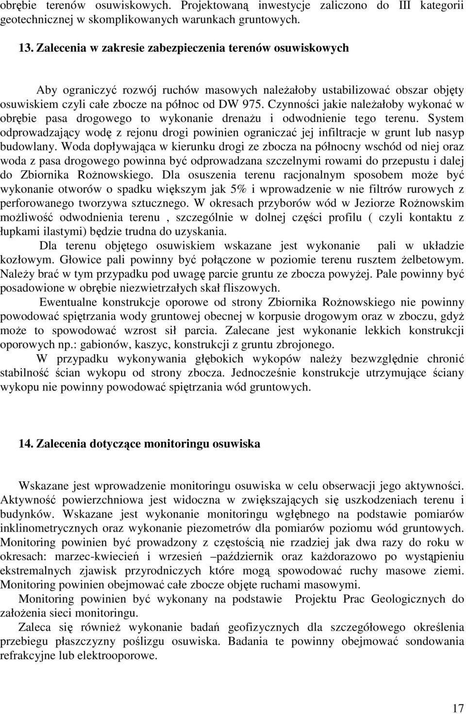 Czynności jakie naleŝałoby wykonać w obrębie pasa drogowego to wykonanie drenaŝu i odwodnienie tego terenu.