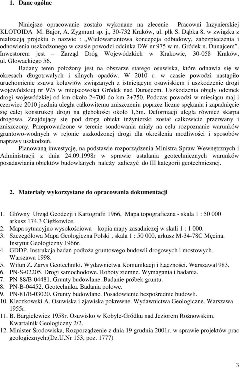 Inwestorem jest Zarząd Dróg Wojewódzkich w Krakowie, 30-058 Kraków, ul. Głowackiego 56.