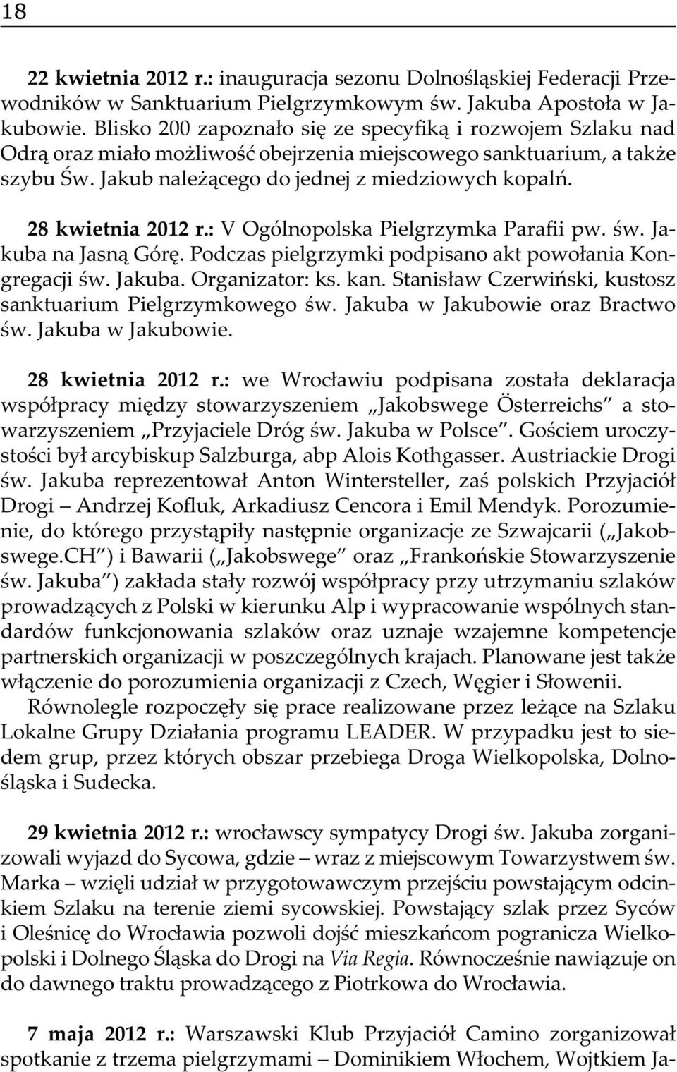 28 kwietnia 2012 r.: V Ogólnopolska Pielgrzymka Parafii pw. św. Jakuba na Jasną Górę. Podczas pielgrzymki podpisano akt powołania Kongregacji św. Jakuba. Organizator: ks. kan.