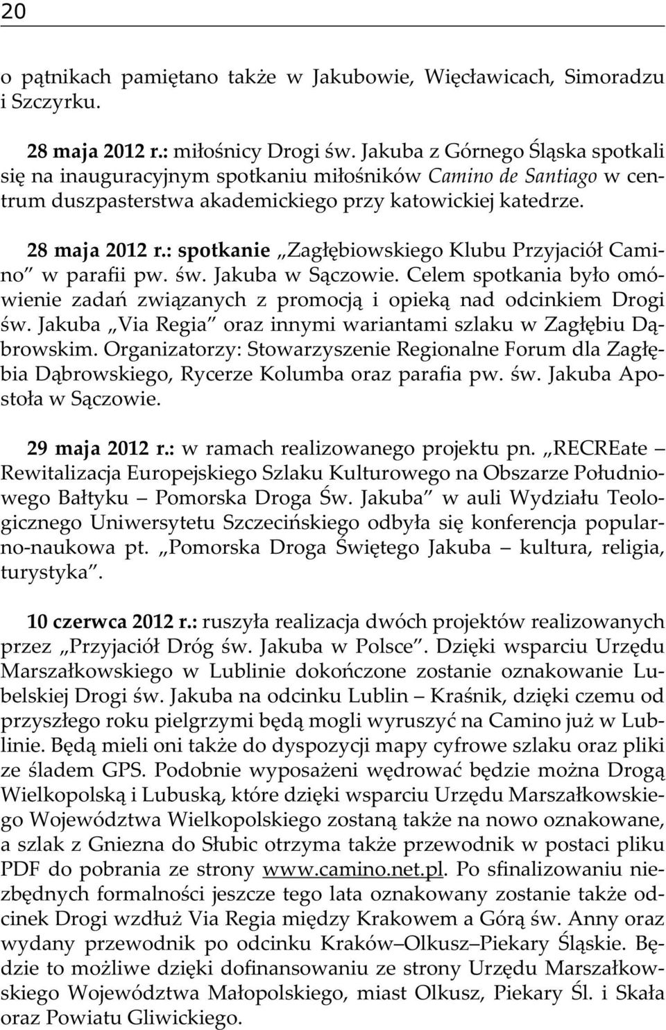 : spotkanie Zagłębiowskiego Klubu Przyjaciół Camino w parafii pw. św. Jakuba w Sączowie. Celem spotkania było omówienie zadań związanych z promocją i opieką nad odcinkiem Drogi św.