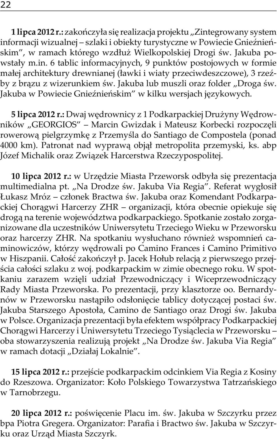 Jakuba lub muszli oraz folder Droga św. Jakuba w Powiecie Gnieźnieńskim w kilku wersjach językowych. 5 lipca 2012 r.