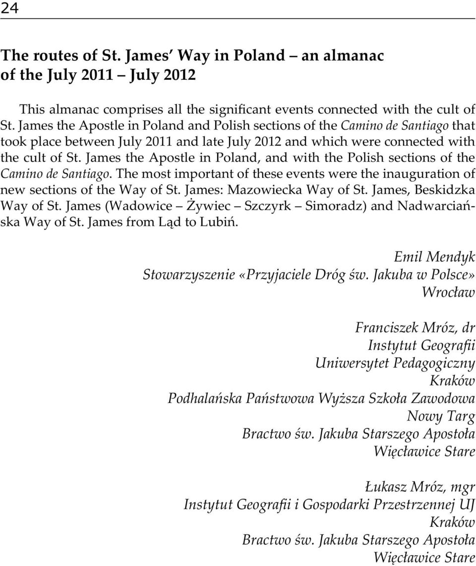 James the Apostle in Poland, and with the Polish sections of the Camino de Santiago. The most important of these events were the inauguration of new sections of the Way of St.