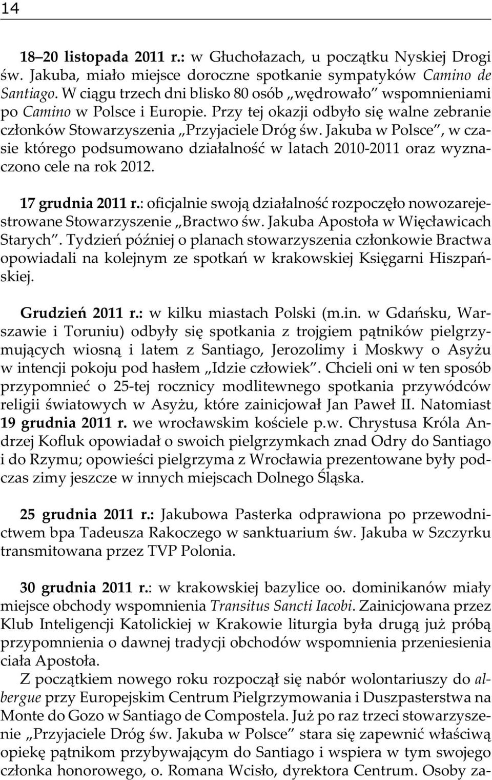 Jakuba w Polsce, w czasie którego podsumowano działalność w latach 2010-2011 oraz wyznaczono cele na rok 2012. 17 grudnia 2011 r.