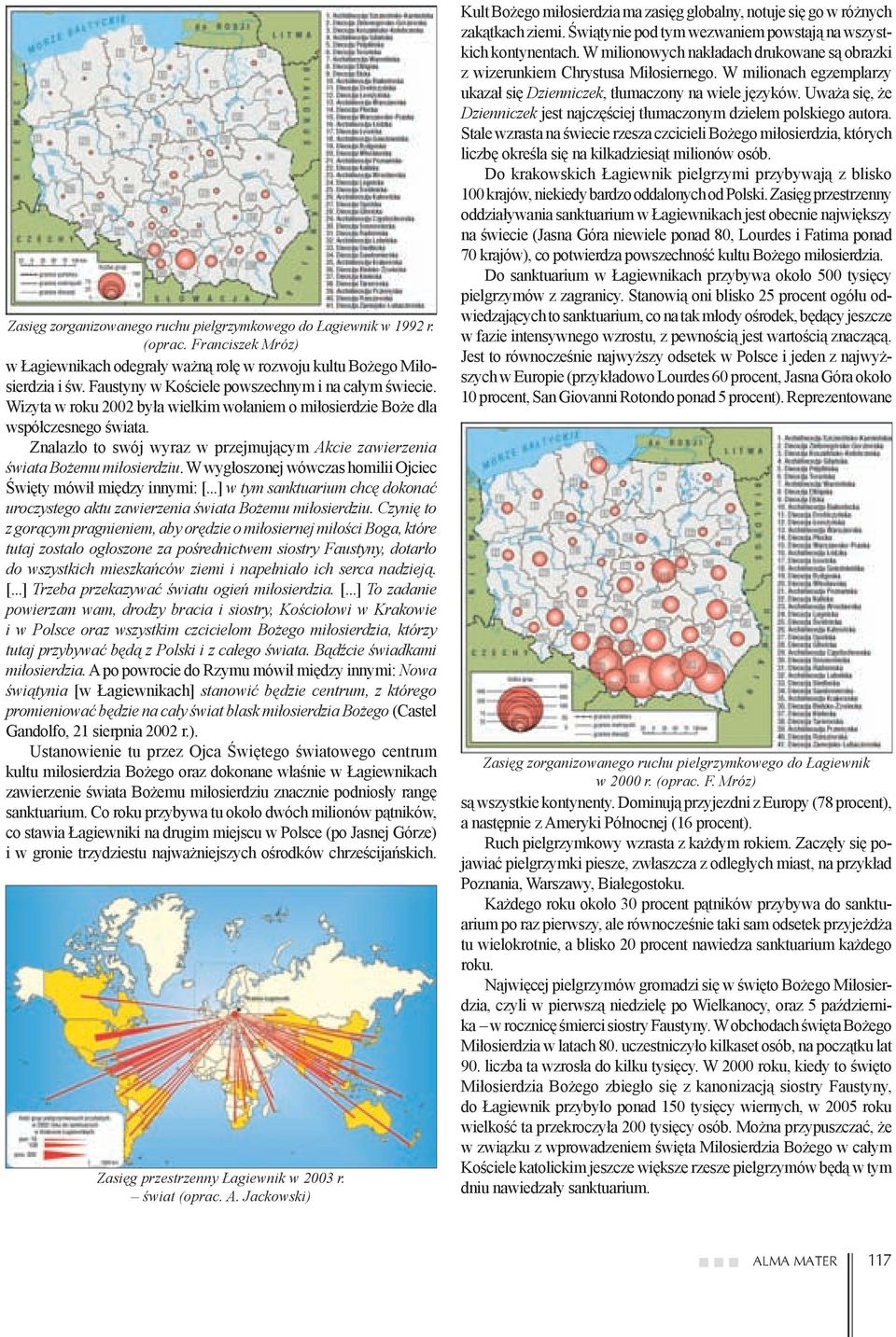 Znalazło to swój wyraz w przejmującym Akcie zawierzenia świata Bożemu miłosierdziu. W wygłoszonej wówczas homilii Ojciec Święty mówił między innymi: [.