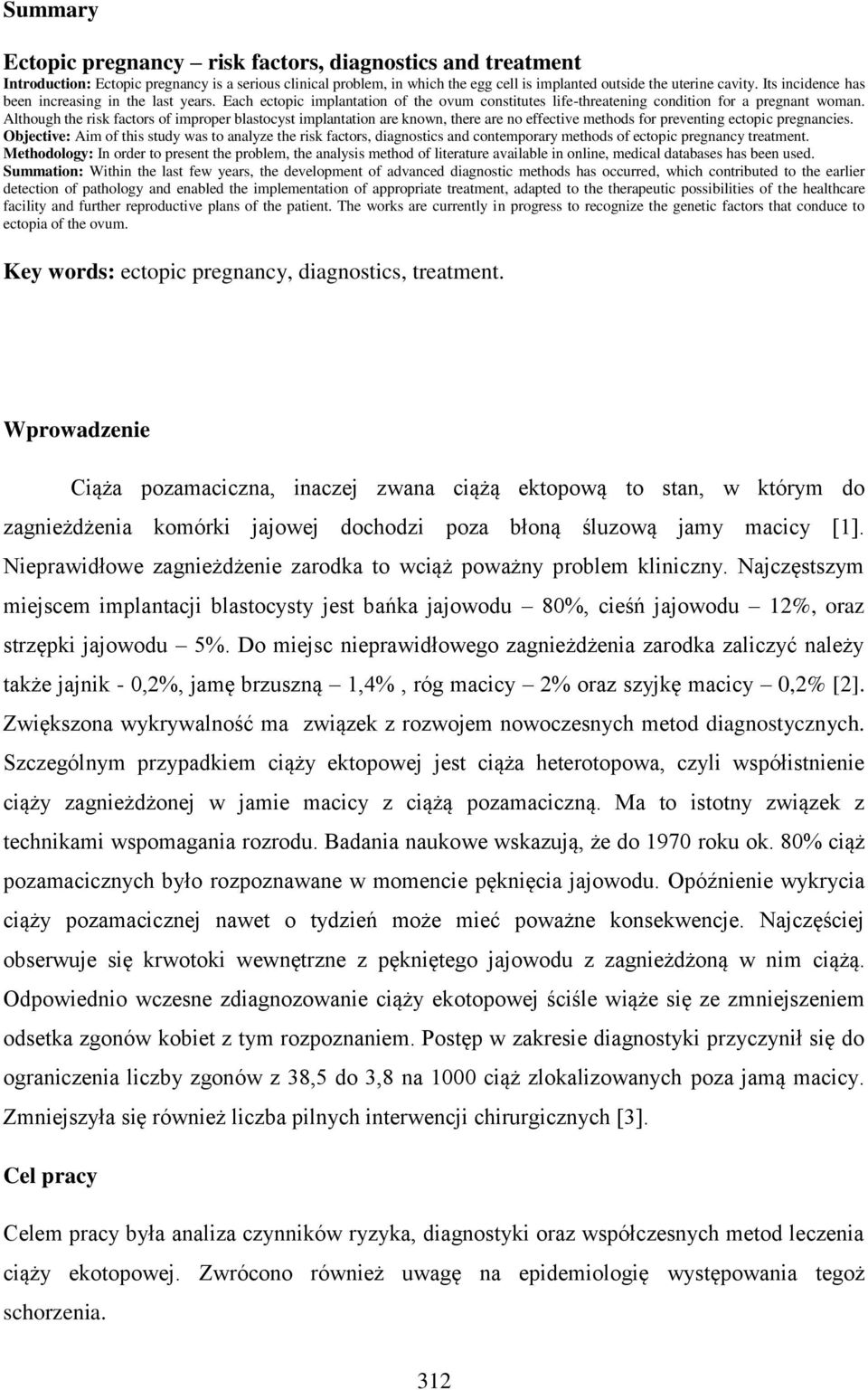 Although the risk factors of improper blastocyst implantation are known, there are no effective methods for preventing ectopic pregnancies.