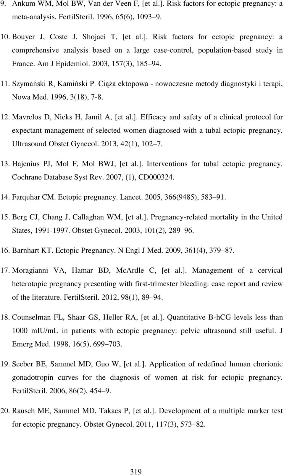Efficacy and safety of a clinical protocol for expectant management of selected women diagnosed with a tubal ectopic pregnancy. Ultrasound Obstet Gynecol. 2013, 42(1), 102 7. 13.