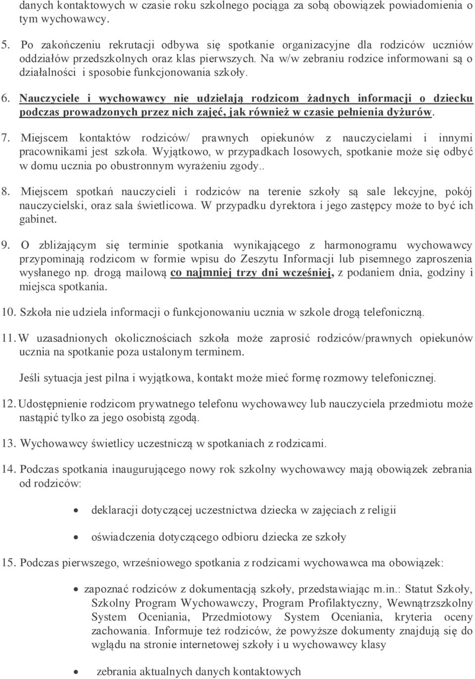 Na w/w zebraniu rodzice informowani są o działalności i sposobie funkcjonowania szkoły. 6.