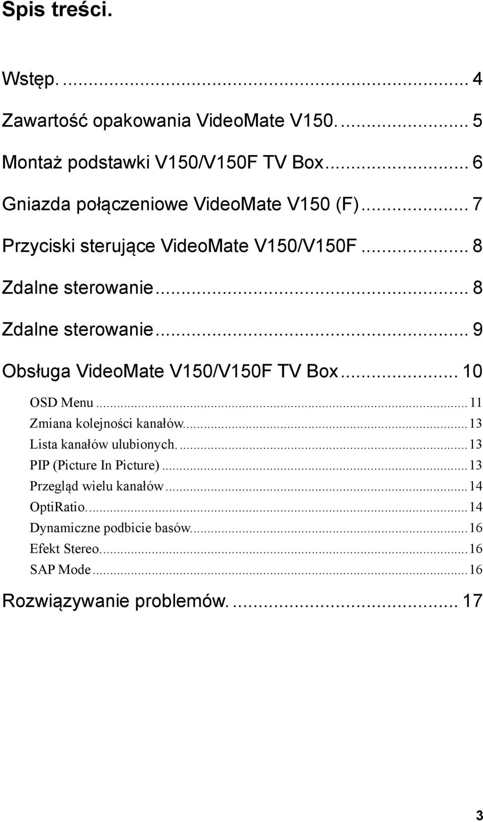 .. 8 Zdalne sterowanie... 9 Obsługa VideoMate V150/V150F TV Box... 10 OSD Menu...11 Zmiana kolejności kanałów.