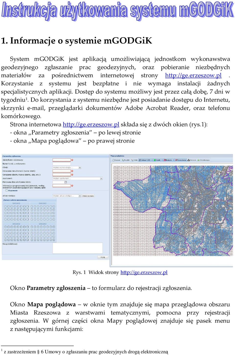 Dostęp do systemu możliwy jest przez całą dobę, 7 dni w tygodniu 1.