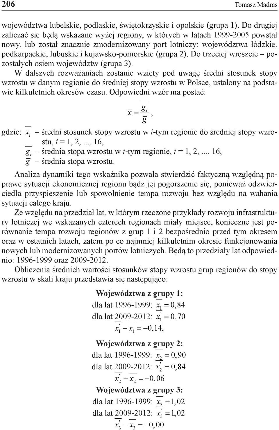 kujawsko-pomorskie (grupa 2). Do trzeciej wreszcie pozostałych osiem województw (grupa 3).