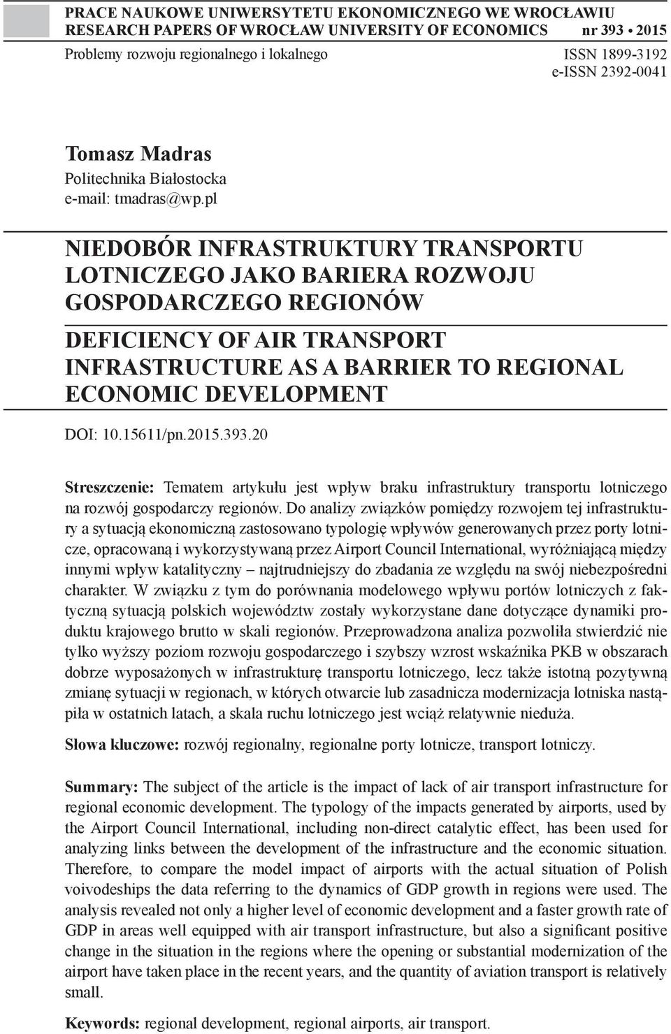 pl NIEDOBÓR INFRASTRUKTURY TRANSPORTU LOTNICZEGO JAKO BARIERA ROZWOJU GOSPODARCZEGO REGIONÓW DEFICIENCY OF AIR TRANSPORT INFRASTRUCTURE AS A BARRIER TO REGIONAL ECONOMIC DEVELOPMENT DOI: 10.15611/pn.