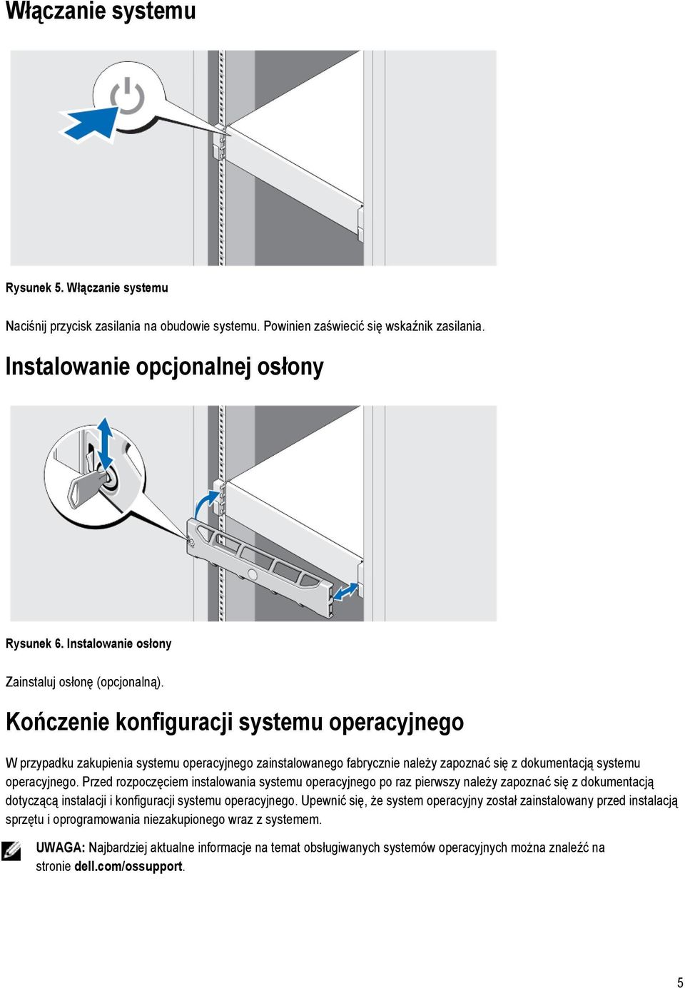 Kończenie konfiguracji systemu operacyjnego UWAGA: Najbardziej aktualne informacje na temat obsługiwanych systemów operacyjnych można znaleźć na dell.com/ossupport.