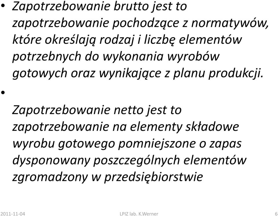 Zapotrzebowanie netto jest to zapotrzebowanie na elementy składowe wyrobu gotowego pomniejszone o