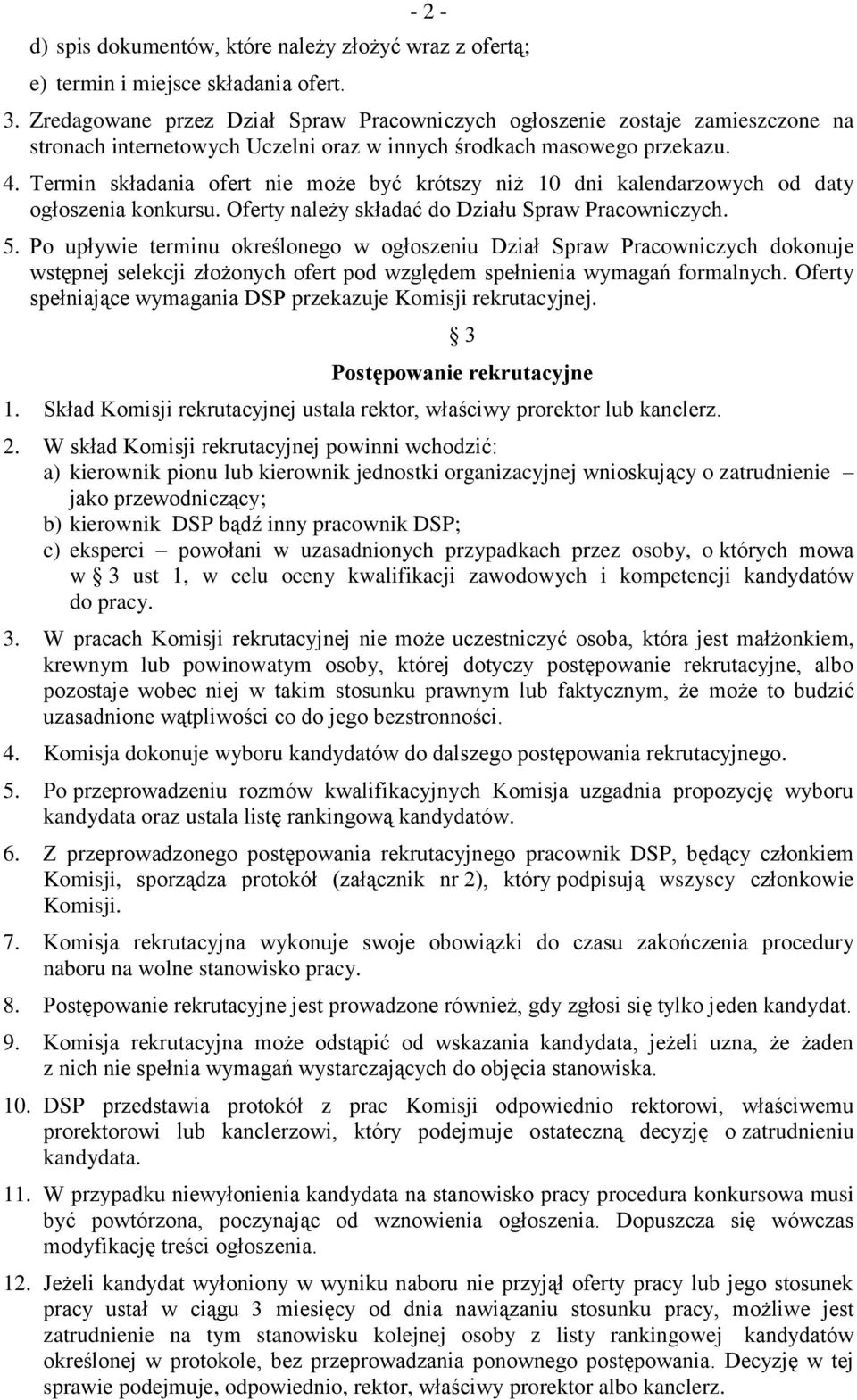 Termin składania ofert nie może być krótszy niż 10 dni kalendarzowych od daty ogłoszenia konkursu. Oferty należy składać do Działu Spraw Pracowniczych. 5.