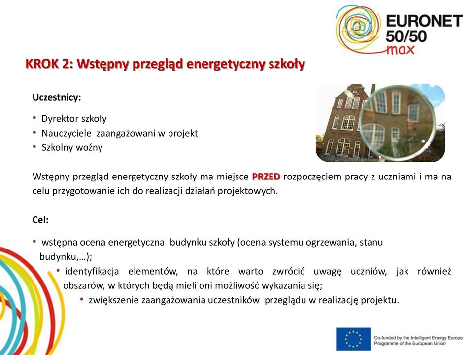 Cel: wstępna ocena energetyczna budynku szkoły (ocena systemu ogrzewania, stanu budynku, ); identyfikacja elementów, na które warto zwrócić