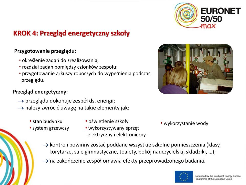 energii; należy zwrócić uwagę na takie elementy jak: stan budynku system grzewczy oświetlenie szkoły wykorzystywany sprzęt elektryczny i elektroniczny