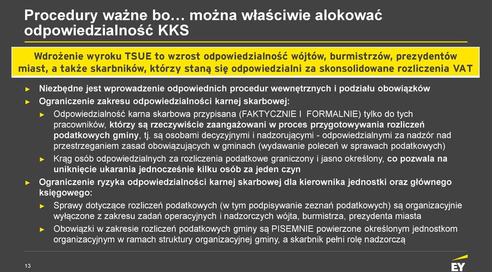 Odpowiedzialność karna skarbowa przypisana (FAKTYCZNIE I FORMALNIE) tylko do tych pracowników, którzy są rzeczywiście zaangażowani w proces przygotowywania rozliczeń podatkowych gminy, tj.