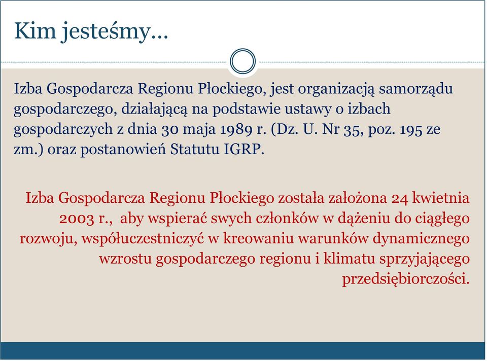Izba Gospodarcza Regionu Płockiego została założona 24 kwietnia 2003 r.