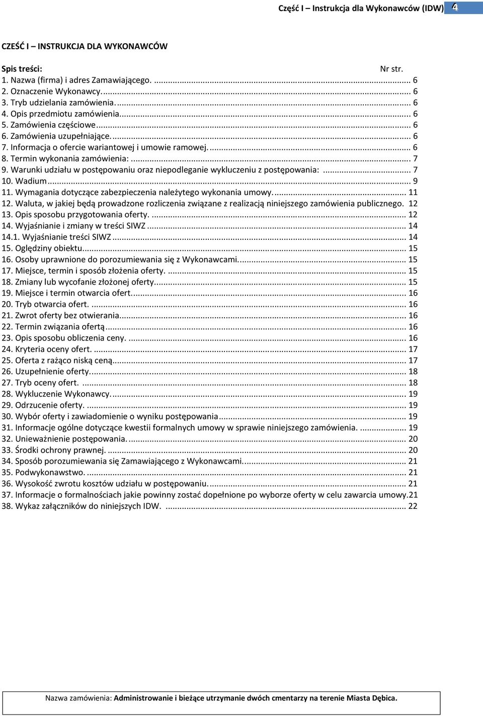 Termin wykonania zamówienia:... 7 9. Warunki udziału w postępowaniu oraz niepodleganie wykluczeniu z postępowania:... 7 10. Wadium... 9 11.