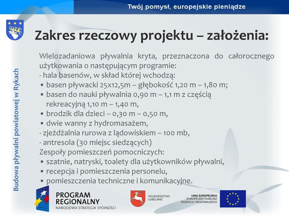 brodzik dla dzieci 0,30 m 0,50 m, dwie wanny z hydromasażem, - zjeżdżalnia rurowa z lądowiskiem 100 mb, - antresola (30 miejsc siedzących) Zespoły