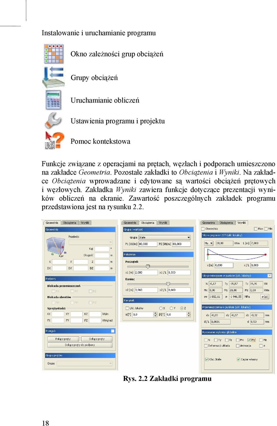 Pozostałe zakładki to Obciążenia i Wyniki. Na zakładce Obciążenia wprowadzane i edytowane są wartości obciążeń prętowych i węzłowych.