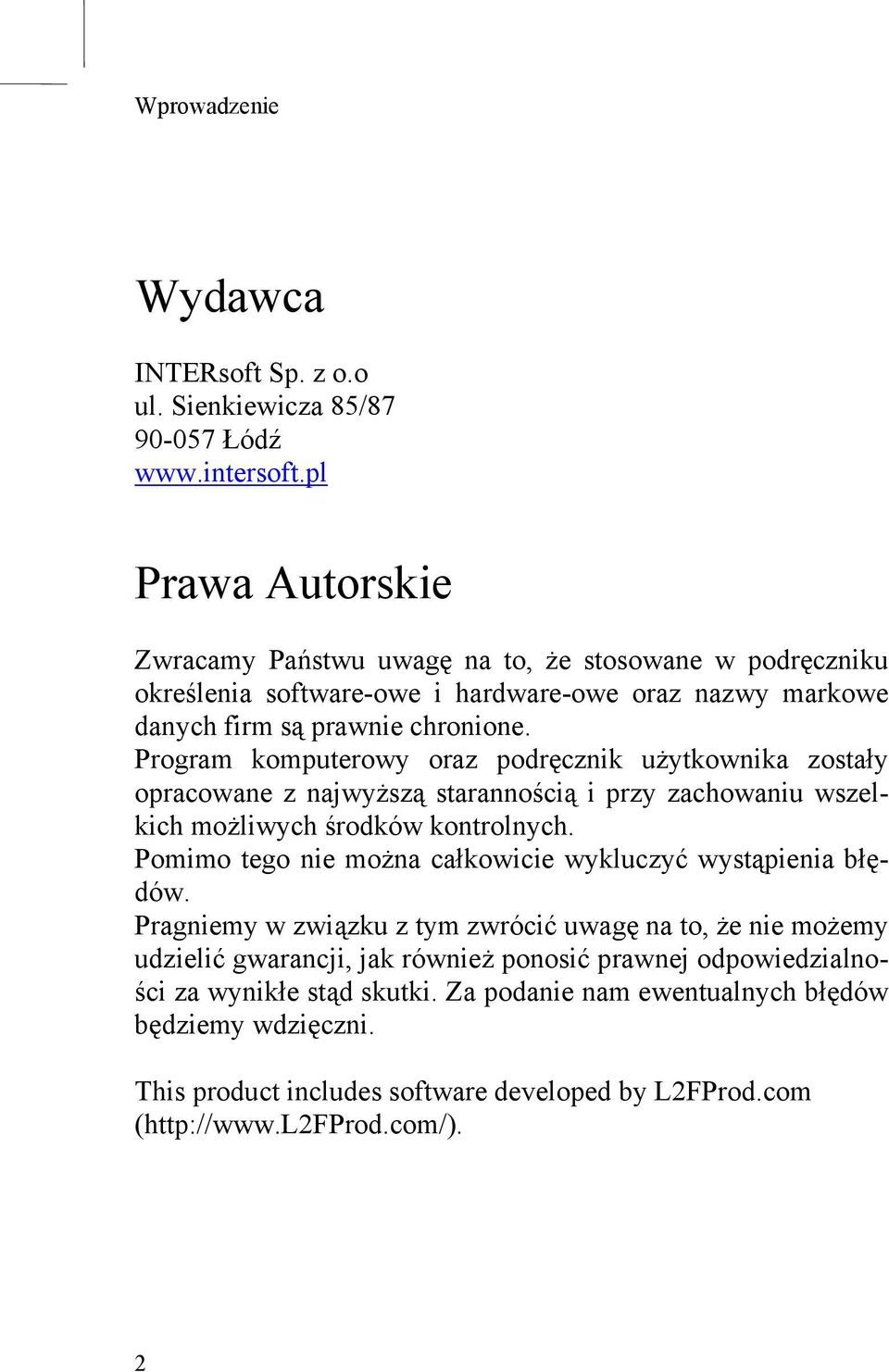 Program komputerowy oraz podręcznik użytkownika zostały opracowane z najwyższą starannością i przy zachowaniu wszelkich możliwych środków kontrolnych.