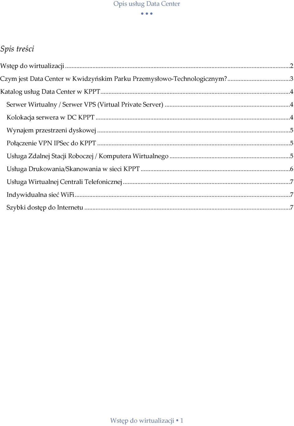 ..4 Wynajem przestrzeni dyskowej...5 Połączenie VPN IPSec do KPPT...5 Usługa Zdalnej Stacji Roboczej / Komputera Wirtualnego.