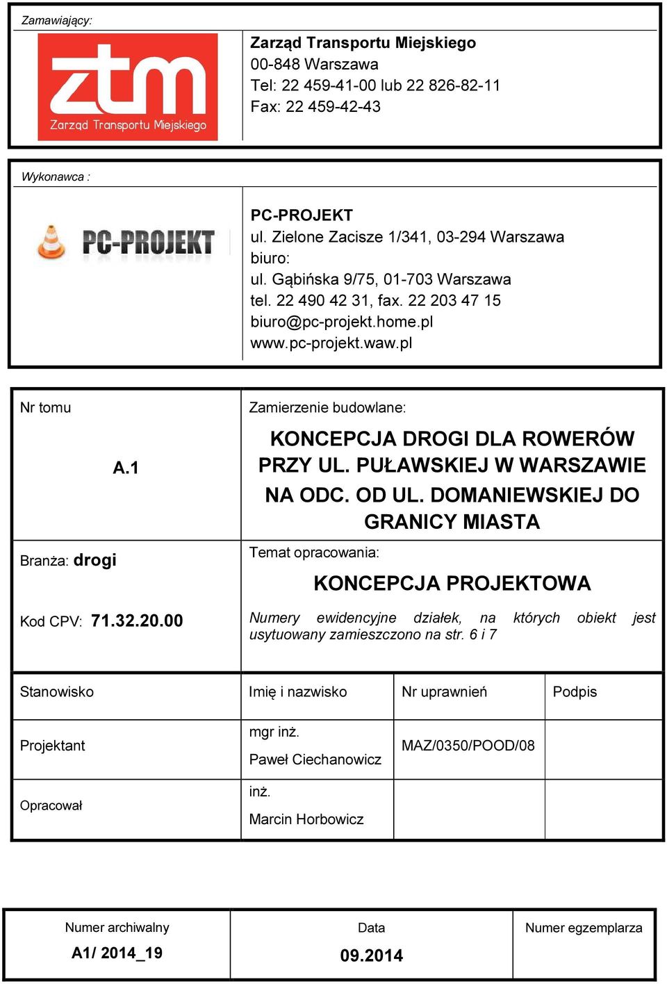 PUŁAWSKIEJ W WARSZAWIE NA ODC. OD UL. DOMANIEWSKIEJ DO GRANICY MIASTA Temat opracowania: KONCEPCJA PROJEKTOWA Numery ewidencyjne działek, na których obiekt jest usytuowany zamieszczono na str.