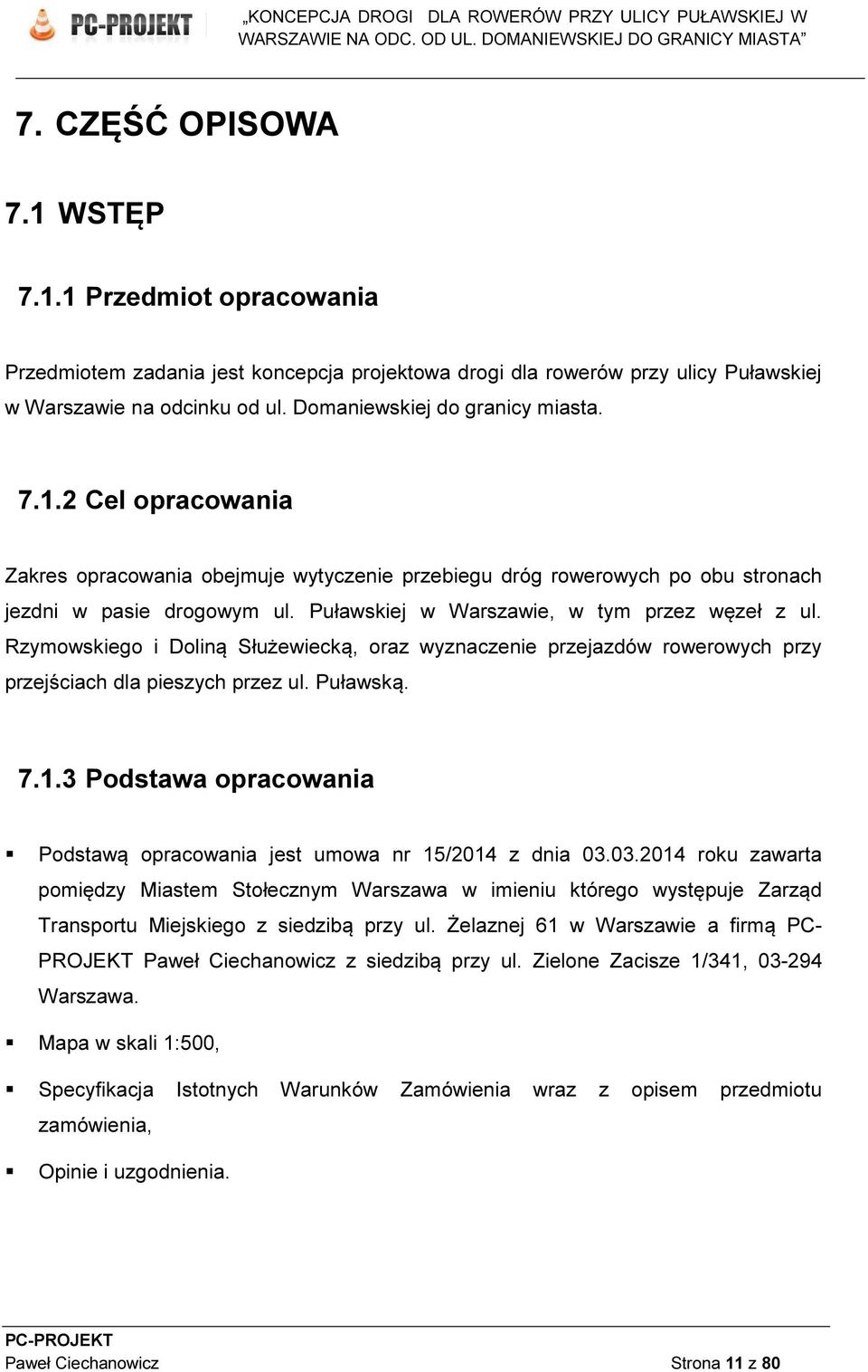 Puławskiej w Warszawie, w tym przez węzeł z ul. Rzymowskiego i Doliną Służewiecką, oraz wyznaczenie przejazdów rowerowych przy przejściach dla pieszych przez ul. Puławską. 7.1.