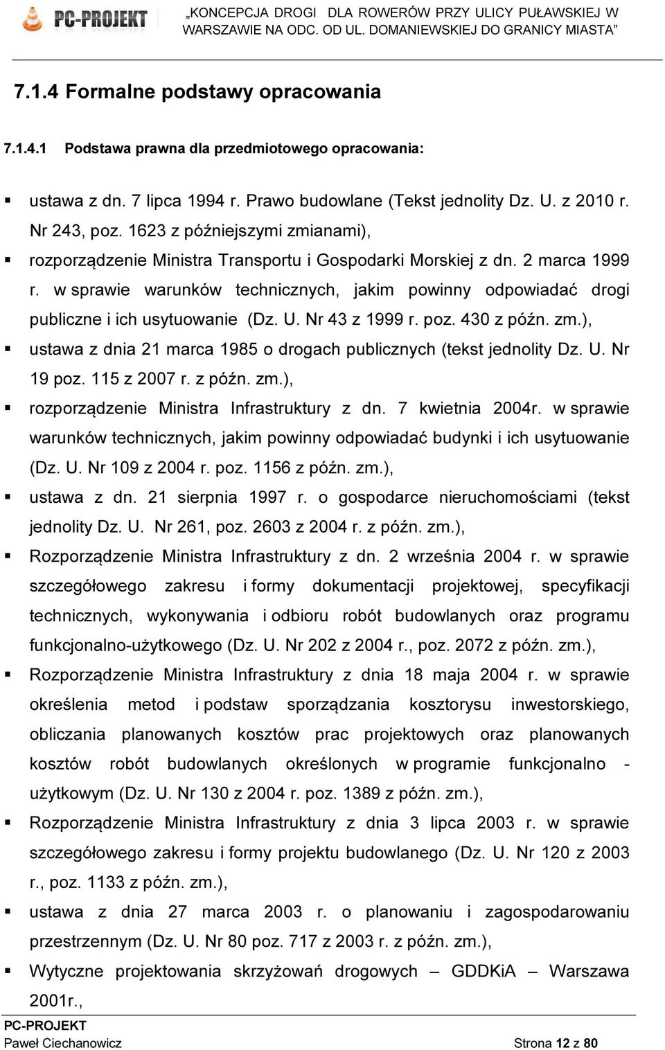 w sprawie warunków technicznych, jakim powinny odpowiadać drogi publiczne i ich usytuowanie (Dz. U. Nr 43 z 1999 r. poz. 430 z późn. zm.