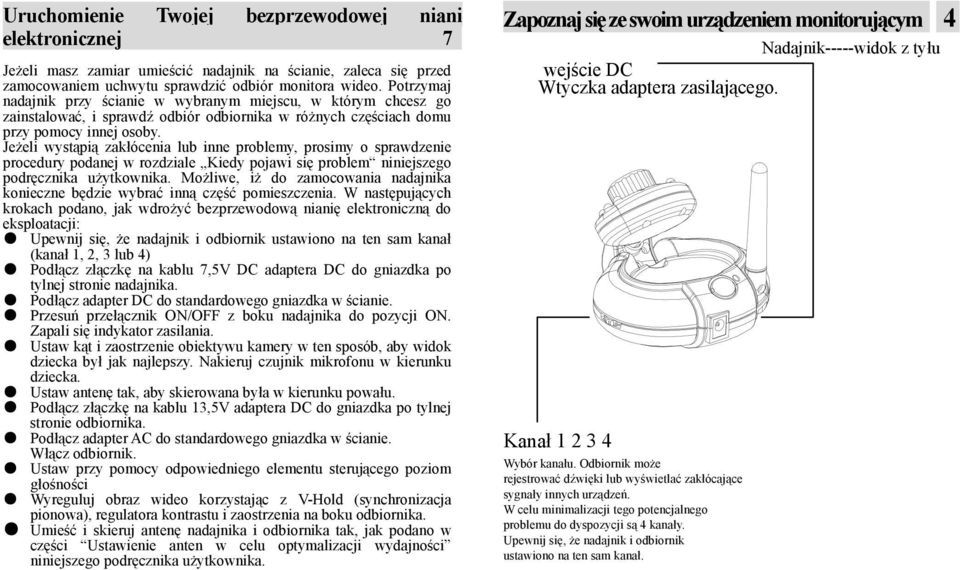 Jeżeli wystąpią zakłócenia lub inne problemy, prosimy o sprawdzenie procedury podanej w rozdziale Kiedy pojawi się problem niniejszego podręcznika użytkownika.