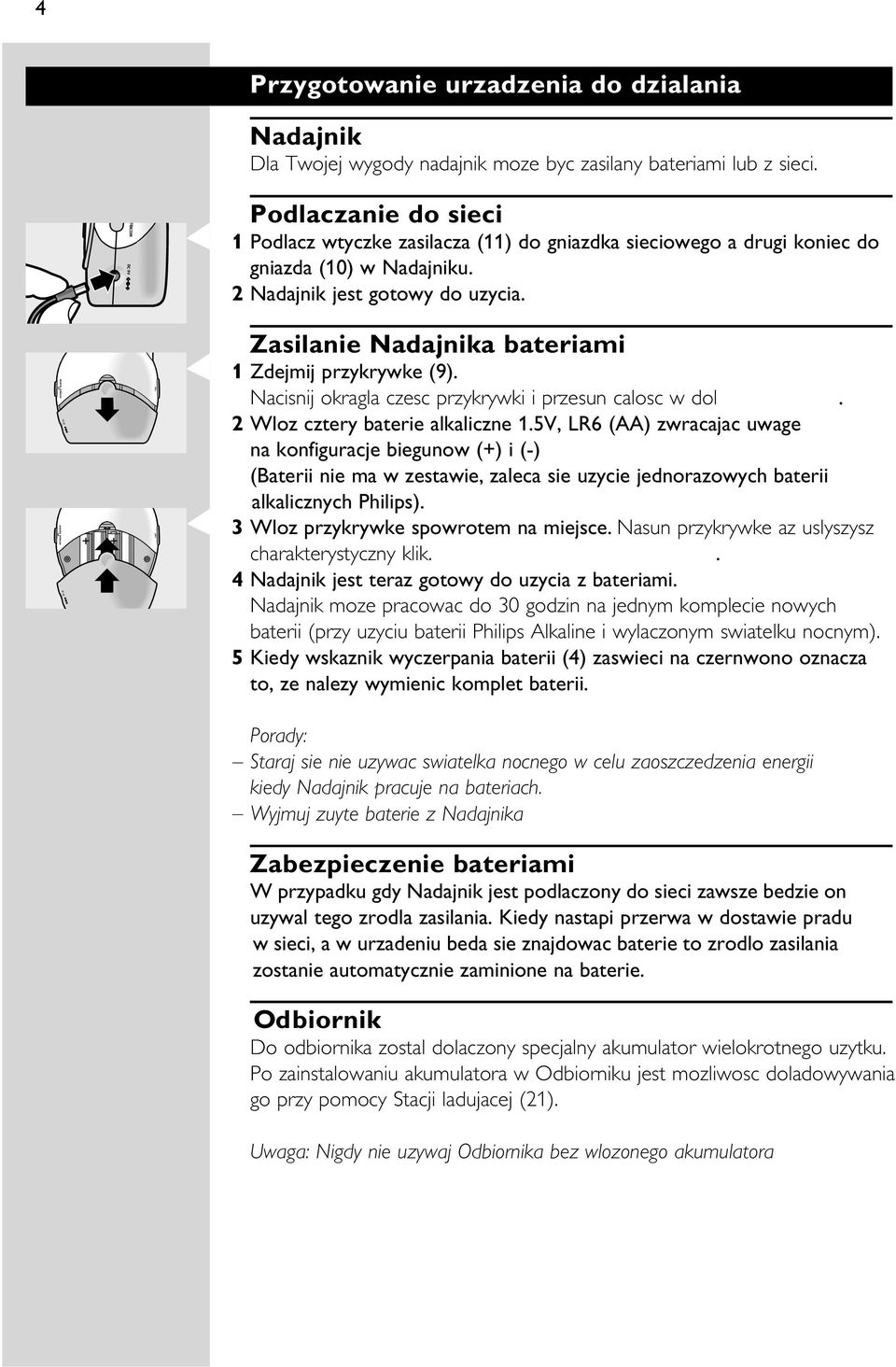 Zasilanie Nadajnika bateriami 1 Zdejmij przykrywke (9). Nacisnij okragla czesc przykrywki i przesun calosc w dol. 2 Wloz cztery baterie alkaliczne 1.