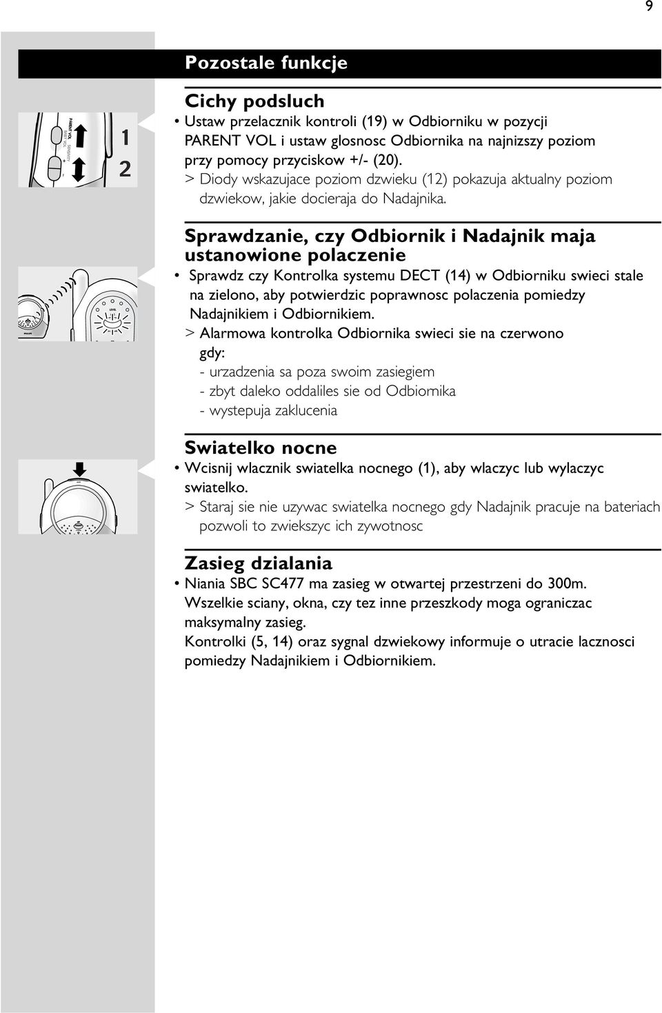 LEVEL Sprawdzanie, czy Odbiornik i Nadajnik maja ustanowione polaczenie Sprawdz czy Kontrolka systemu DECT (14) w Odbiorniku swieci stale na zielono, aby potwierdzic poprawnosc polaczenia pomiedzy