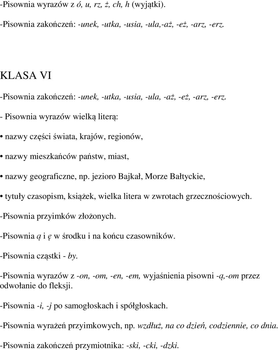 jezioro Bajkał, Morze Bałtyckie, tytuły czasopism, książek, wielka litera w zwrotach grzecznościowych. -Pisownia przyimków złożonych. -Pisownia ą i ę w środku i na końcu czasowników.