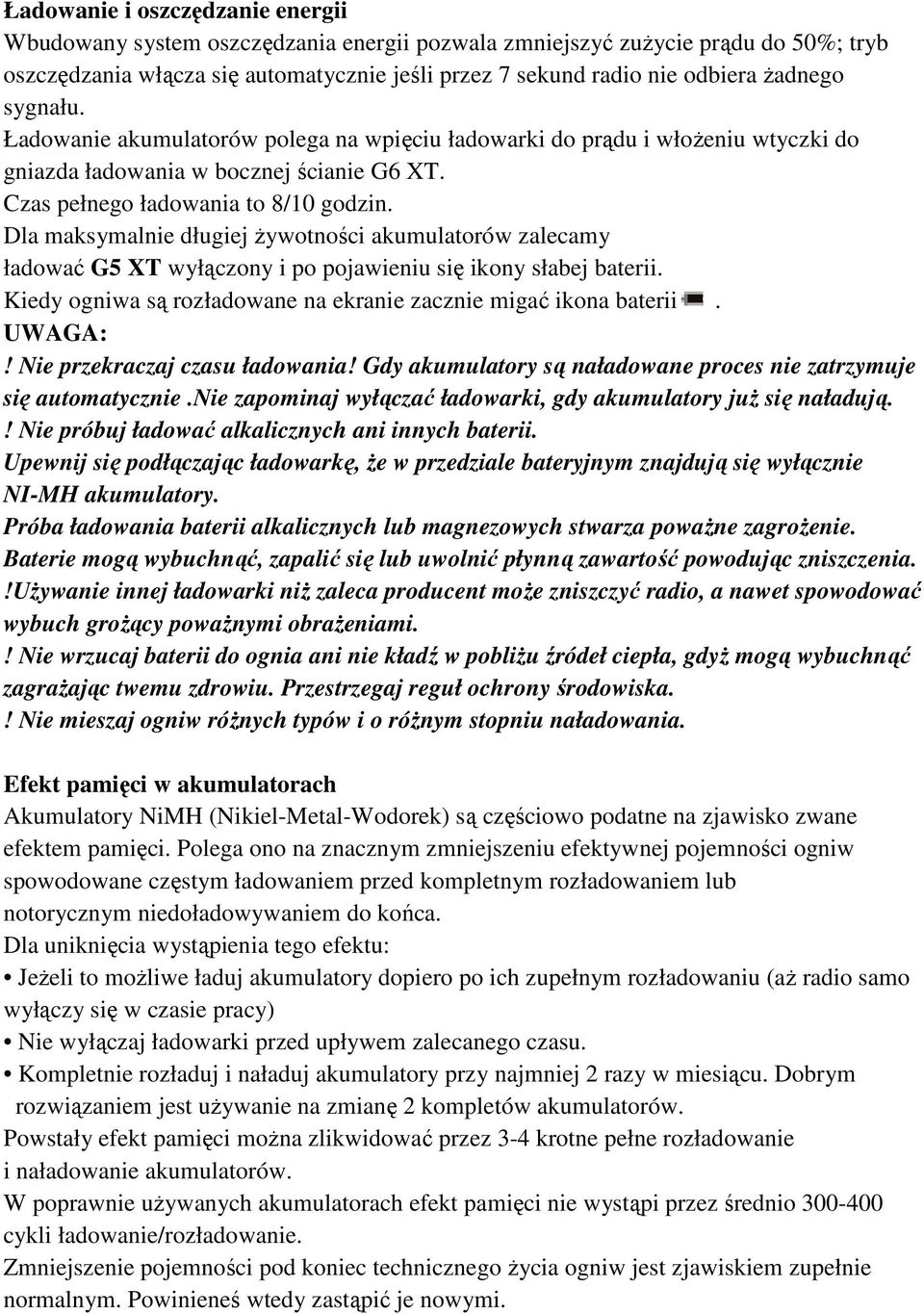 Dla maksymalnie długiej żywotności akumulatorów zalecamy ładować G5 XT wyłączony i po pojawieniu się ikony słabej baterii. Kiedy ogniwa są rozładowane na ekranie zacznie migać ikona baterii. UWAGA:!