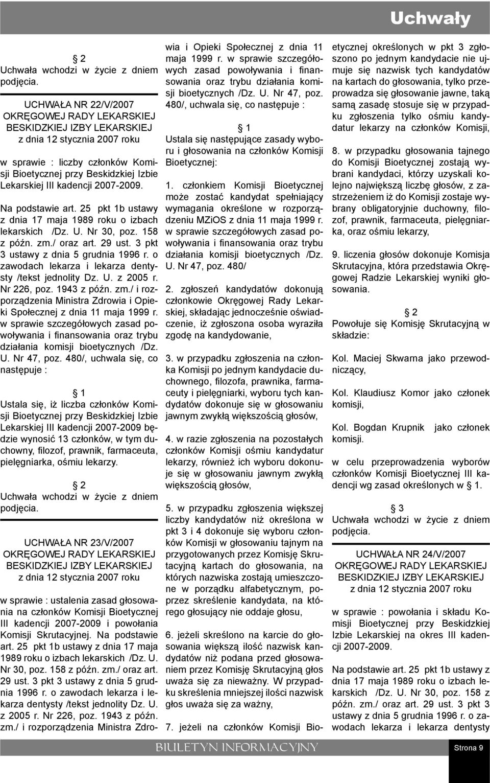 o zawodach lekarza i lekarza dentysty /tekst jednolity Dz. U. z 2005 r. Nr 226, poz. 1943 z późn. zm./ i rozporządzenia Ministra Zdrowia i Opieki Społecznej z dnia 11 maja 1999 r.