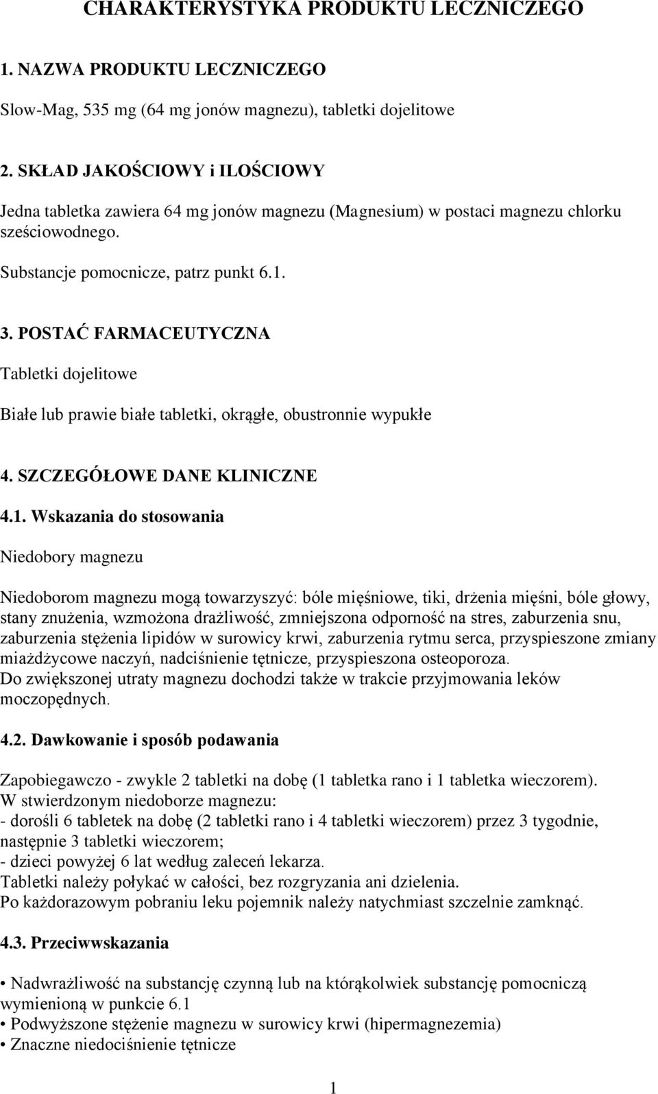 POSTAĆ FARMACEUTYCZNA Tabletki dojelitowe Białe lub prawie białe tabletki, okrągłe, obustronnie wypukłe 4. SZCZEGÓŁOWE DANE KLINICZNE 4.1.