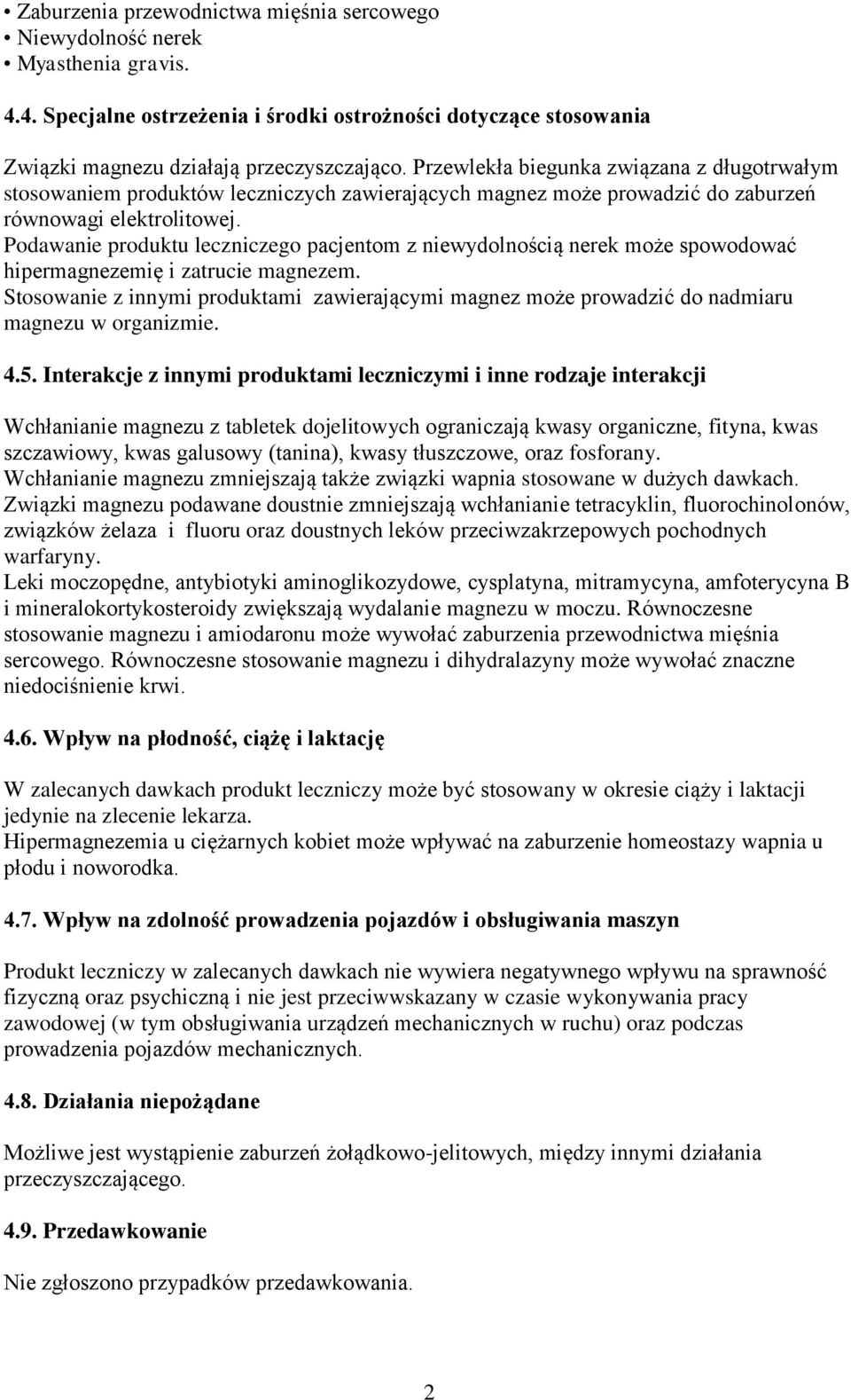 Podawanie produktu leczniczego pacjentom z niewydolnością nerek może spowodować hipermagnezemię i zatrucie magnezem.