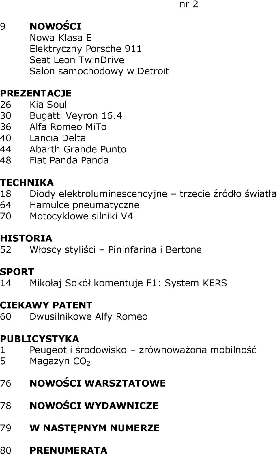 Hamulce pneumatyczne 70 Motocyklowe silniki V4 52 Włoscy styliści Pininfarina i Bertone 14 Mikołaj Sokół komentuje F1: System KERS 60