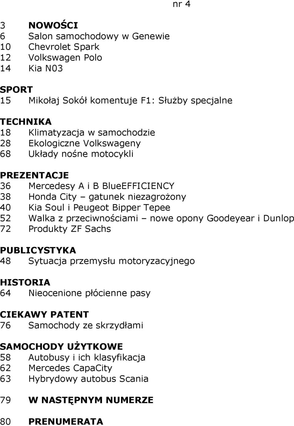 Bipper Tepee 52 Walka z przeciwnościami nowe opony Goodeyear i Dunlop 72 Produkty ZF Sachs 48 Sytuacja przemysłu motoryzacyjnego 64 Nieocenione płócienne pasy