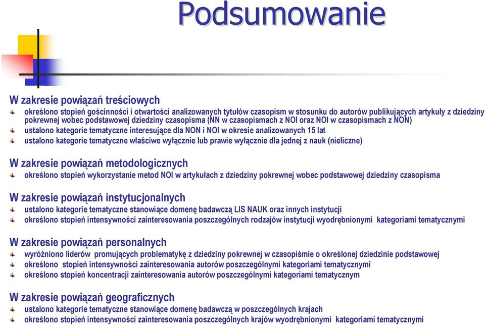 tematyczne właściwe wyłącznie lub prawie wyłącznie dla jednej z nauk (nieliczne) W zakresie powiązań metodologicznych określono stopień wykorzystanie metod NOI w artykułach z dziedziny pokrewnej