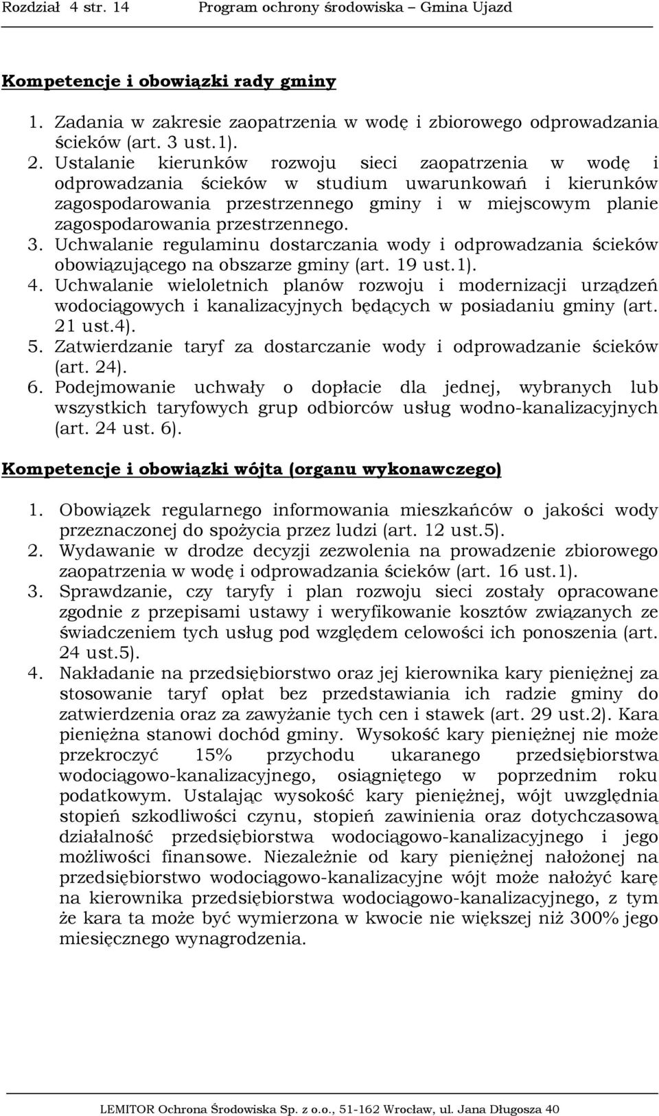 przestrzennego. 3. Uchwalanie regulaminu dostarczania wody i odprowadzania ścieków obowiązującego na obszarze gminy (art. 19 ust.1). 4.