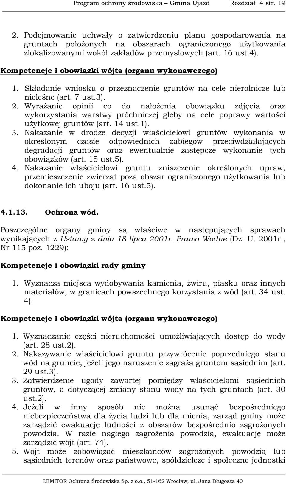 Kompetencje i obowiązki wójta (organu wykonawczego) 1. Składanie wniosku o przeznaczenie gruntów na cele nierolnicze lub nieleśne (art. 7 ust.3). 2.