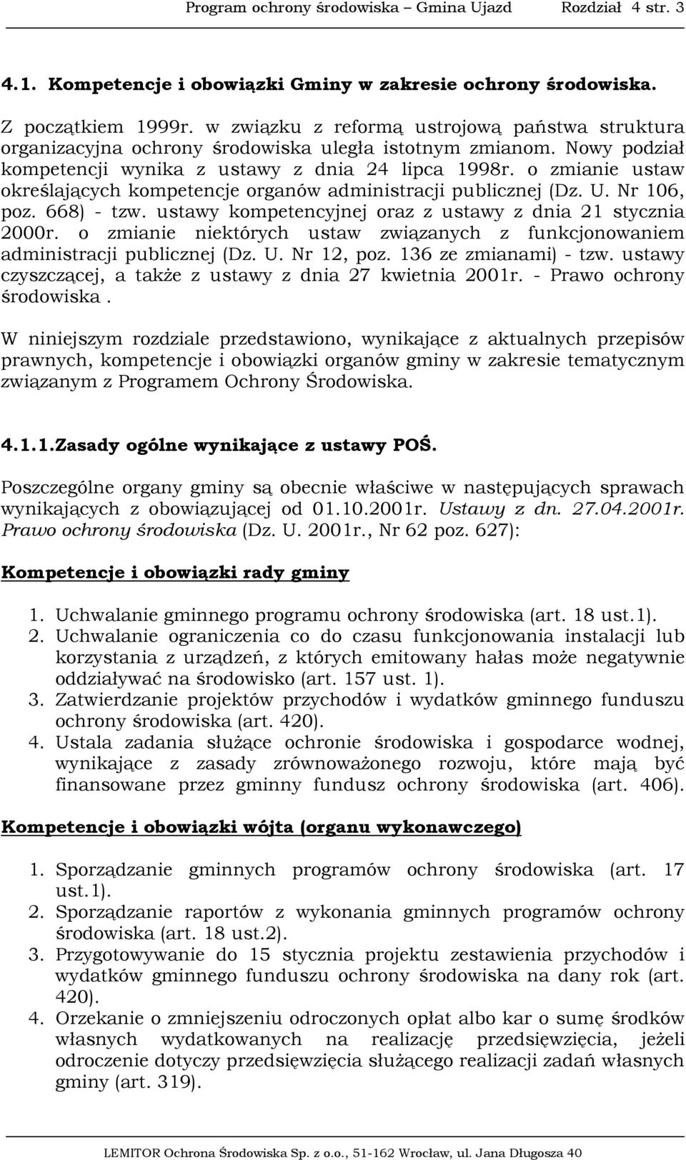 o zmianie ustaw określających kompetencje organów administracji publicznej (Dz. U. Nr 106, poz. 668) - tzw. ustawy kompetencyjnej oraz z ustawy z dnia 21 stycznia 2000r.