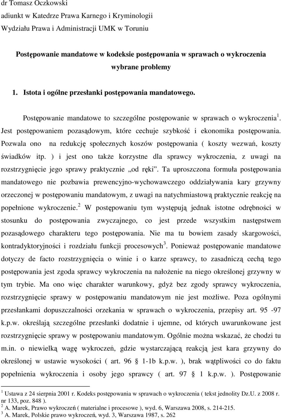 Jest postępowaniem pozasądowym, które cechuje szybkość i ekonomika postępowania. Pozwala ono na redukcję społecznych koszów postępowania ( koszty wezwań, koszty świadków itp.