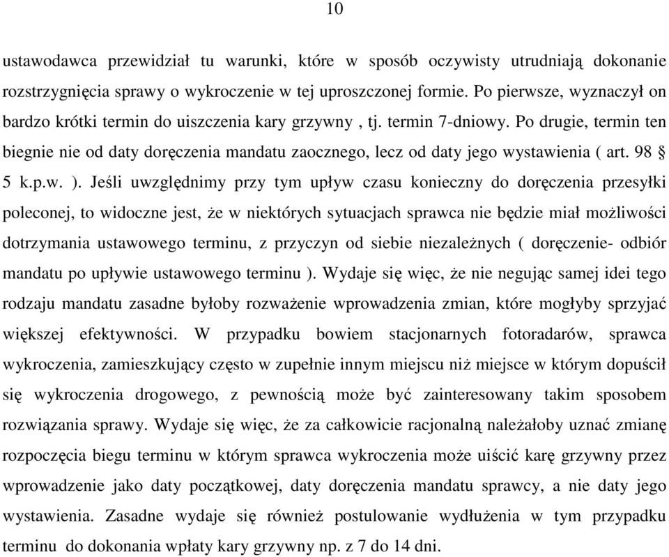 Po drugie, termin ten biegnie nie od daty doręczenia mandatu zaocznego, lecz od daty jego wystawienia ( art. 98 5 k.p.w. ).